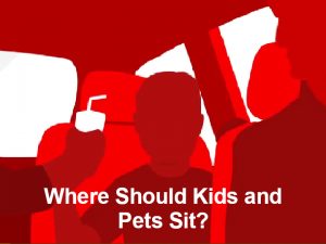 Where Should Kids and Pets Sit